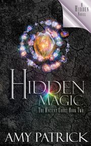 Hidden Magic, Book 2 of the Ancient Court Trilogy, Patrick Amy