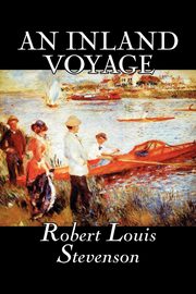 An Inland Voyage by Robert Louis Stevenson, Fiction, Classics, Action & Adventure, Stevenson Robert Louis