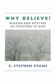 Why Believe?, Evans C Stephen