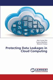 Protecting Data Leakages in Cloud Computing, Sen Asim Kumar