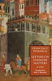 Letters on Familiar Matters (Rerum Familiarium Libri), Vol. 1, Books I-VIII, Petrarch Francesco