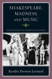 Shakespeare, Madness, and Music, Leonard Kendra Preston