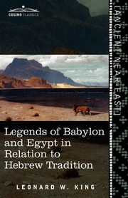 Legends of Babylon and Egypt in Relation to Hebrew Tradition, King L. W.