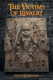The Victims of Rivalry, Kpalukwu Okachi  N.