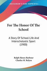 For The Honor Of The School, Barbour Ralph Henry