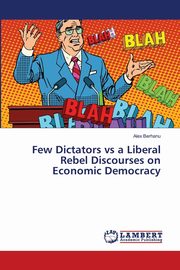Few Dictators vs a Liberal Rebel Discourses on Economic Democracy, Berhanu Alex
