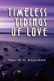 ksiazka tytu: Timeless Tidings of Love autor: Kpalukwu Okachi N.