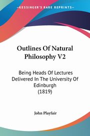 Outlines Of Natural Philosophy V2, Playfair John
