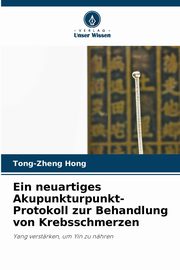 Ein neuartiges Akupunkturpunkt-Protokoll zur Behandlung von Krebsschmerzen, Hong Tong-zheng
