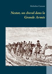 Nestor, un cheval dans la Grande Arme, Cumant Micheline