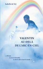 Valentin Au-Del? de l'Arc-en-Ciel, de Vr? Isabelle