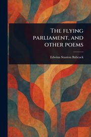 The Flying Parliament, and Other Poems, Babcock Edwina Stanton