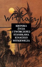 ksiazka tytu: Kronika ycia i twrczoci Stanisawa Ignacego Witkiewicza autor: 