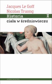 ksiazka tytu: Historia ciaa w redniowieczu autor: Le Goff Jacques, Truong Nicolas