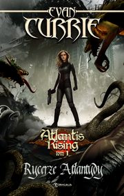 ksiazka tytu: Atlantis Rising Tom 1 Rycerze Atlantydy autor: Currie Evan