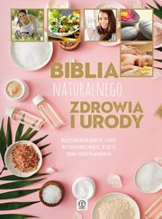 ksiazka tytu: Biblia naturalnego zdrowia i urody autor: 