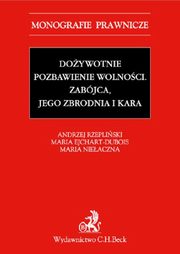 ksiazka tytu: Doywotnie pozbawienie wolnoci. Zabjca, jego zbrodnia i kara autor: Ejchart-Dubois Maria, Nieaczna Maria, Rzepliski Andrzej