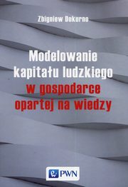 ksiazka tytu: Modelowanie kapitau ludzkiego w gospodarce opartej na wiedzy autor: Dokurno Zbigniew