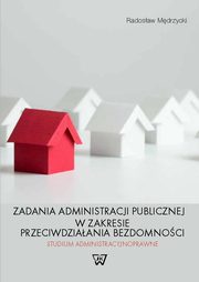 ksiazka tytu: Zadania administracji publicznej w zakresie przeciwdziaania bezdomnoci autor: Mdrzycki Radosaw