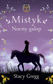 ksiazka tytu: Mistyk Nocny galop Klub w siodle 1 autor: Gregg Stacy