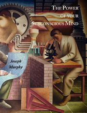 The Power of Your Subconscious Mind, Murphy Joseph