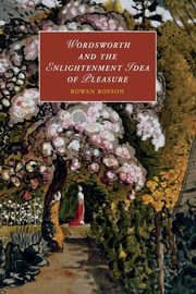Wordsworth and the Enlightenment Idea of Pleasure, Boyson Rowan