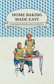 Home Baking Made Easy - For Beginners and Experts, Various