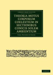 Theoria Motus Corporum Coelestium in Sectionibus Conicis Solem Ambientium, Gauss Carl Friedrich