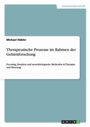 ksiazka tytu: Therapeutische Prozesse im Rahmen der Gehirnforschung autor: Hbler Michael
