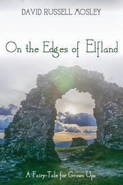 On the Edges of Elfland, Mosley David Russell