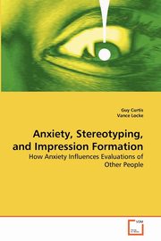 Anxiety, Stereotyping, and Impression Formation, Curtis Guy