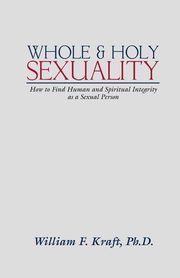 Whole and Holy Sexuality, Kraft William F.