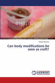 ksiazka tytu: Can body modifications be seen as craft? autor: Strasser Monika