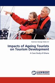 Impacts of Ageing Tourists on Tourism Development, Addai Jnr Solomon George