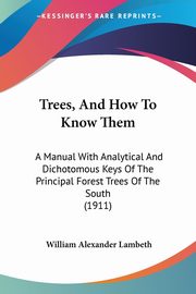 Trees, And How To Know Them, Lambeth William Alexander