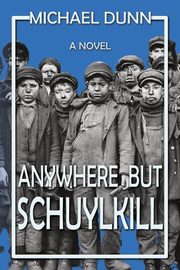 Anywhere but Schuylkill, Dunn Michael