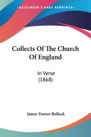 Collects Of The Church Of England, Bullock James Trower
