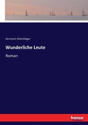 Wunderliche Leute, Oelschlger Hermann