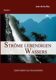 Strme lebendigen Wassers Band I, De los Rios Juan