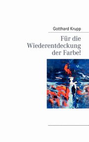 ksiazka tytu: Fr die Wiederentdeckung der Farbe! autor: Krupp Gotthard