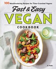 Fast & Easy Vegan Cookbook, Fields JL