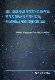 ksiazka tytu: KRI Kluczowe wskaniki ryzyka w zarzdzaniu pynnoci finansow przedsibiorstwa autor: Wieczorek-Kosmala Monika, Do Anna