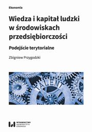 ksiazka tytu: Wiedza i kapita ludzki w rodowiskach przedsibiorczoci autor: Przygodzki Zbigniew