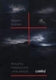 Aforyzmy metafizyczne i inne wiersze, Studniarz Sawomir