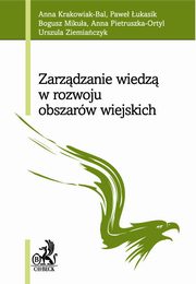 ksiazka tytu: Zarzdzanie wiedz w rozwoju obszarw wiejskich autor: Krakowiak-Bal Anna, ukasik Pawe, Mikua Bogusz, Pietruszka-Ortyl Anna, Ziemiaczyk Urszula