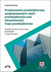 ksiazka tytu: Przejmowanie przedsibiorstw, zorganizowanych czci przedsibiorstw oraz nieruchomoci Fuzje przedsibiorstw autor: Czerkas Krzysztof