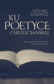 ksiazka tytu: Ku poetyce chrzecijaskiej autor: Edwards Michael