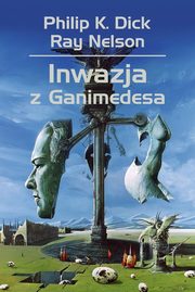 ksiazka tytu: Inwazja z Ganimedesa autor: Dick Philip K., Nelson Ray