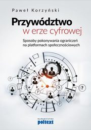 ksiazka tytu: Przywdztwo w erze cyfrowej autor: Korzyski Pawe