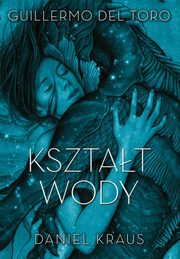 ksiazka tytu: Ksztat wody autor: del.Toro Guillermo, Kraus Daniel